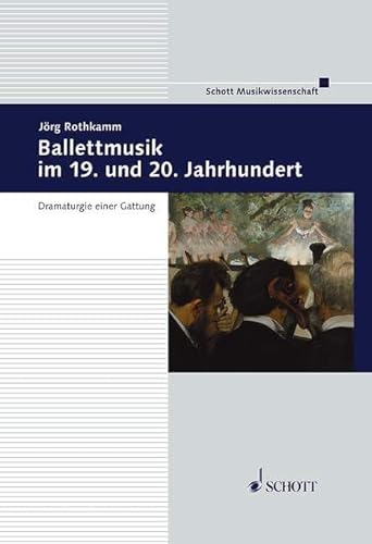 Ballettmusik im 19. und 20. Jahrhundert: Dramaturgie einer Gattung (Musikwissenschaft) von Schott Publishing