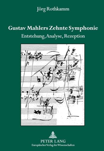 Gustav Mahlers Zehnte Symphonie: Entstehung, Analyse, Rezeption Gustav Mahlers Zehnte Symphonie: Entstehung, Analyse, Rezeption von Lang, Peter GmbH