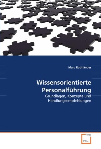 Wissensorientierte Personalführung: Grundlagen, Konzepte und Handlungsempfehlungen von VDM Verlag Dr. Müller