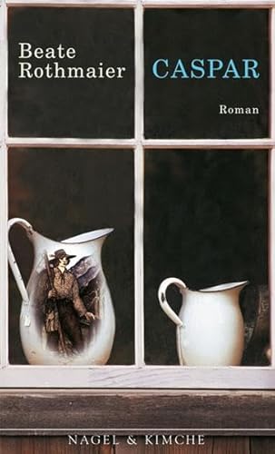 Caspar: Roman. Ausgezeichnet mit dem Friedrich-Hölderlin-Förderpreis 2006