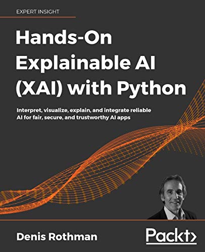Hands-On Explainable AI (XAI) with Python: Interpret, visualize, explain, and integrate reliable AI for fair, secure, and trustworthy AI apps von Packt Publishing