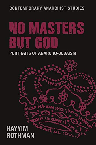 No Masters but God: Portraits of Anarcho-judaism (Contemporary Anarchist Studies) von Manchester University Press