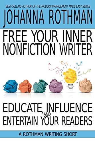 Free Your Inner Nonfiction Writer: Educate, Influence, and Entertain Your Readers (A Rothman Writing Short) von Practical Ink