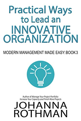 Practical Ways to Lead an Innovative Organization: Modern Management Made Easy, Book 3