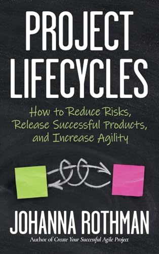 Project Lifecycles: How to Reduce Risks, Release Successful Products, and Increase Agility