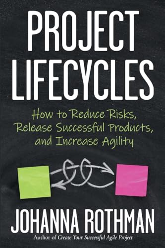 Project Lifecycles: How to Reduce Risks, Release Successful Products, and Increase Agility