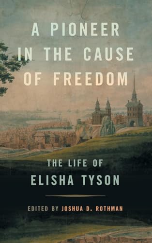 A Pioneer in the Cause of Freedom: The Life of Elisha Tyson (Race in the Atlantic World, 1700–1900, 40) von University of Georgia Press