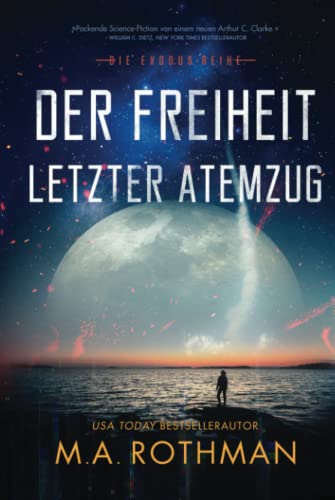 Der Freiheit letzter Atemzug: Ein Hard-Science-Fiction-Thriller (Die Exodus-Reihe, Band 2) Der Freiheit letzter Atemzug: Ein Hard-Science-Fiction-Thriller (Die Exodus-Reihe, Band 2)