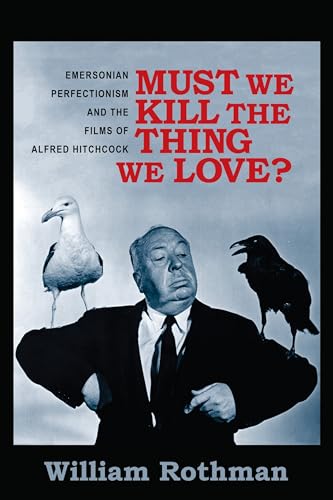 Must We Kill the Thing We Love?: Emersonian Perfectionism and the Films of Alfred Hitchcock: Emersoian Perfectionism and the Films of Alfred Hitchcock (Film and Culture) von Columbia University Press