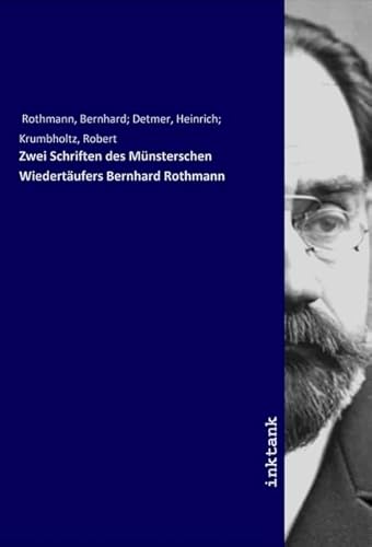 Zwei Schriften des Münsterschen Wiedertäufers Bernhard Rothmann von Inktank Publishing