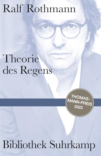 Theorie des Regens: Notizen | Persönliche wie lyrische Momentaufnahmen aus den Erinnerungen eines Autors | Thomas-Mann-Preis 2023 (Bibliothek Suhrkamp)