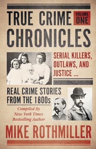 TRUE CRIME CHRONICLES: Serial Killers, Outlaws, And Justice ... Real Crime Stories From The 1800s von Wildblue Press