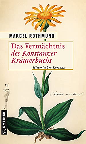 Das Vermächtnis des Konstanzer Kräuterbuchs: Historischer Roman (Historische Romane im GMEINER-Verlag) von Gmeiner Verlag