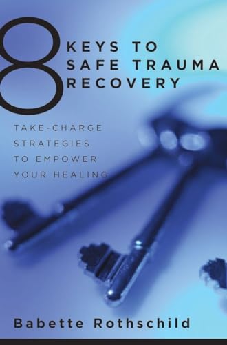 8 Keys to Safe Trauma Recovery: Take-Charge Strategies to Empower Your Healing (8 Keys to Mental Health, Band 0)