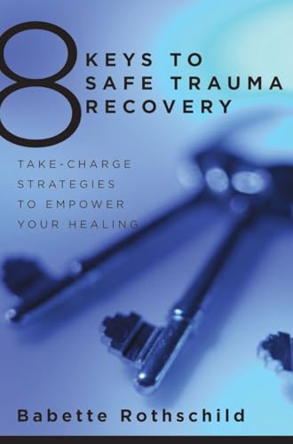 8 Keys to Safe Trauma Recovery: Take-Charge Strategies to Empower Your Healing (8 Keys to Mental Health, Band 0) von W. W. Norton & Company