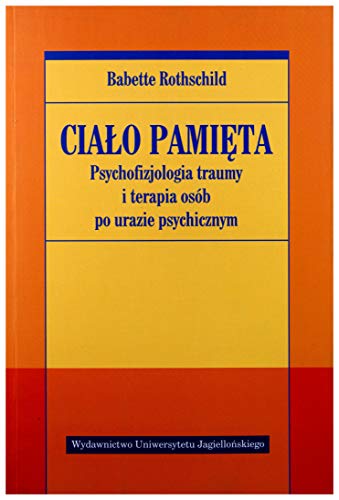 Cialo pamieta Psychofizjologia traumy i terapia osob po urazie psychicznym (PSYCHIATRIA I PSYCHOTERAPIA) von Wydawnictwo Uniwersytetu Jagiellonskiego