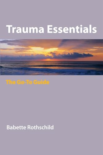 Trauma Essentials: The Go-To Guide (Go-To Guides for Mental Health, Band 0) von W. W. Norton & Company