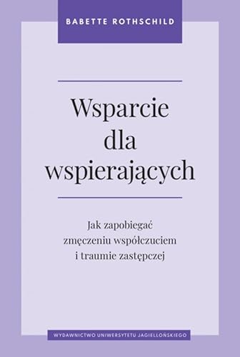 Wsparcie dla wspierających: Jak zapobiegać zmęczeniu współczuciem i traumie zastępczej Wsparcie dla wspierających: Jak zapobiegać zmęczeniu współczuciem i traumie zastępczej
