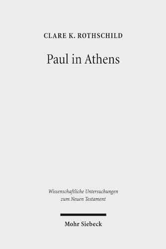 Paul in Athens: The Popular Religious Context of Acts 17 (Wissenschaftliche Untersuchungen zum Neuen Testament, Band 341)