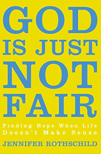 God Is Just Not Fair: Finding Hope When Life Doesn’t Make Sense von Zondervan