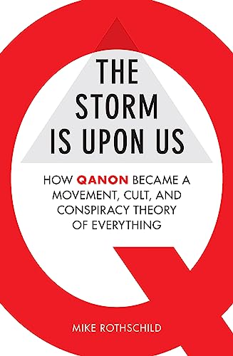 The Storm Is Upon Us: How QAnon Became a Movement, Cult, and Conspiracy Theory of Everything von Monoray