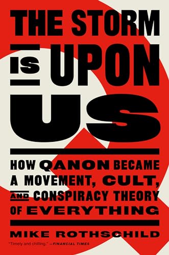 The Storm Is Upon Us: How QAnon Became a Movement, Cult, and Conspiracy Theory of Everything The Storm Is Upon Us: How QAnon Became a Movement, Cult, and Conspiracy Theory of Everything