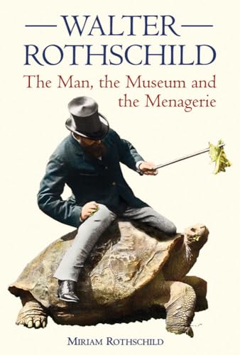 Walter Rothschild: The Man, the Museum and the Menagerie Walter Rothschild: The Man, the Museum and the Menagerie