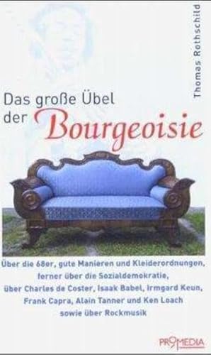 Das grosse Übel der Bourgeoisie: Über die 68er, gute Manieren und Kleiderordnungen, ferner über die Sozialdemokratie, über Charles de Coster, Isaak ... Tanner und Ken Loach sowie über Rockmusik Das grosse Übel der Bourgeoisie: Über die 68er, gute Manieren und Kleiderordnungen, ferner über die Sozialdemokratie, über Charles de Coster, Isaak ... Tanner und Ken Loach sowie über Rockmusik