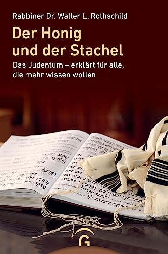 Der Honig und der Stachel: Das Judentum - erklärt für alle, die mehr wissen wollen