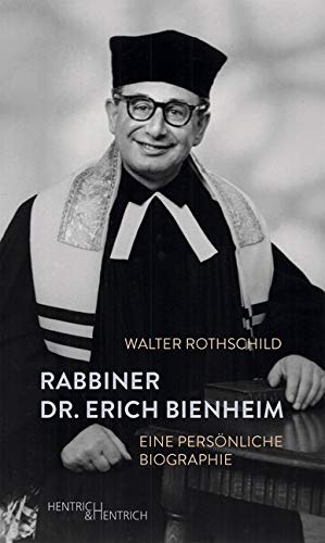 Rabbiner Dr. Erich Bienheim: Eine persönliche Biographie von Hentrich & Hentrich