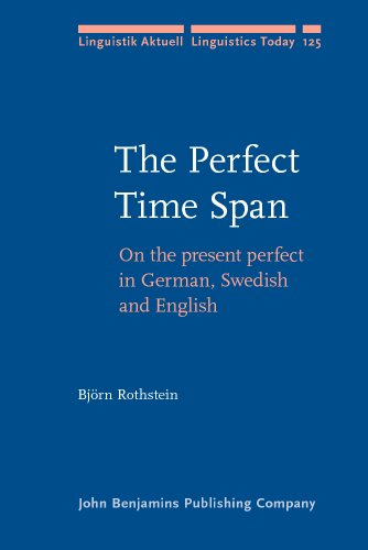 The Perfect Time Span: On the Present Perfect in German, Swedish and English (Linguistik Aktuell/Linguistics Today, 125, Band 125)