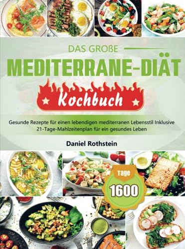Das große Mediterrane-Diät Kochbuch: Gesunde Rezepte für einen lebendigen mediterranen Lebensstil Inklusive 21-Tage-Mahlzeitenplan für ein gesundes Leben von Bookmundo Direct