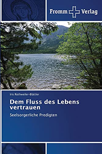 Dem Fluss des Lebens vertrauen: Seelsorgerliche Predigten