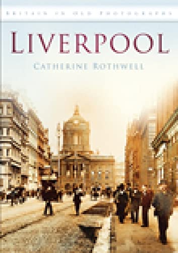 Liverpool: In Old Photographs: Britain in Old Photographs von History Press (SC)