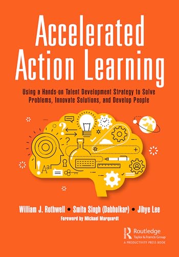 Accelerated Action Learning: Using a Hands-on Talent Development Strategy to Solve Problems, Innovate Solutions, and Develop People (Successful Supervisory Leadership) von Productivity Press