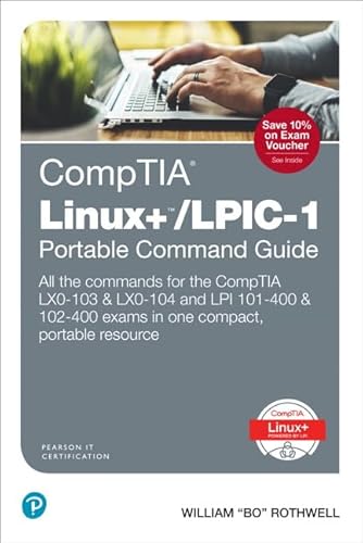 CompTIA Linux+/LPIC-1 Portable Command Guide: All the commands for the CompTIA LX0-103 & LX0-104 and LPI 101-400 & 102-400 exams in one compact, portable resource