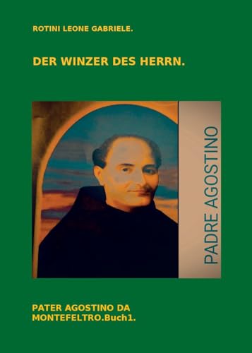 Der Winzer des Herrn. Pater Agostino da Montefeltro (Vol. 1) von Youcanprint