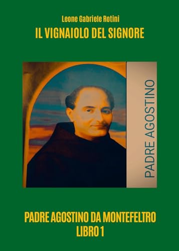 Il vignaiolo del Signore. Padre Agostino da Montefeltro (Vol. 1) von Youcanprint