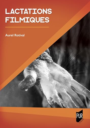 Lactations filmiques: Une iconologie des images de lait von PU RENNES