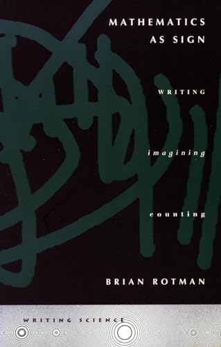 Mathematics as Sign: Writing, Imagining, Counting (Writing Science) von Stanford University Press