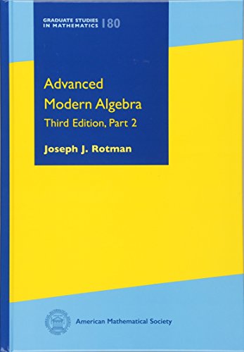Advanced Modern Algebra: Third Edition, Part 2 (Graduate Studies in Mathematics, 180, Band 180)