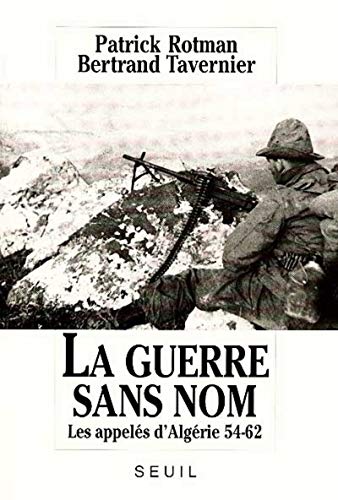 La Guerre sans nom. Les appelés d'Algérie (1954-1962)