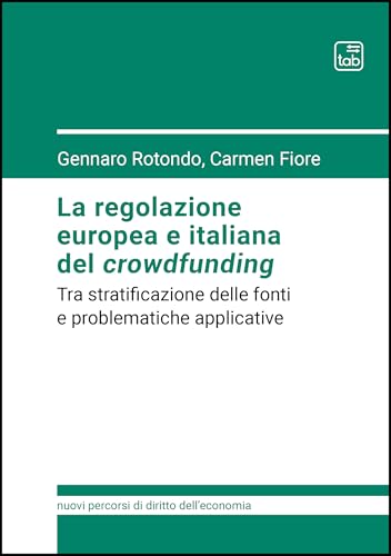 La regolazione europea e italiana del crowdfunding. Tra stratificazione delle fonti e problematiche applicative (Nuovi percorsi di diritto dell'economia) von Tab edizioni