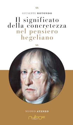 Il significato della concretezza nel pensiero hegeliano (Nuovo Ateneo. Ergo) von Nulla Die