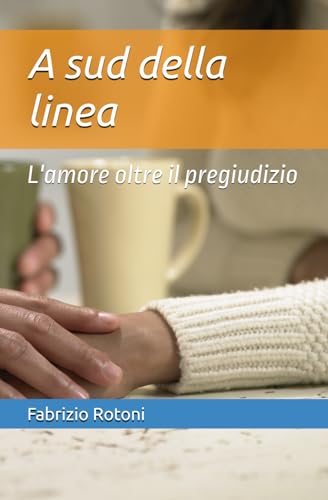 A sud della linea: L'amore oltre il pregiudizio von Independently published