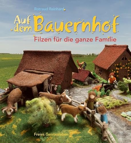 Auf dem Bauernhof: Filzen für die ganze Familie