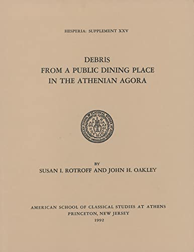 Debris from a Public Dining Place in the Athenian Agora (Hesperia Supplement, Band 25)