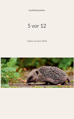 5 vor 12: Fabeln aus dem Wald (5 vor 12 – Fabeln für eine bessere Welt) von BoD – Books on Demand