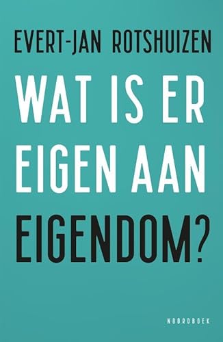Wat is er eigen aan eigendom? von Uitgeverij Noordboek
