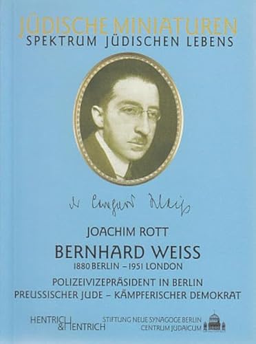 Bernhard Weiss: Polizeivizepräsident in Berlin, preußischer Jude, kämpferischer Demokrat (Jüdische Miniaturen / Herausgegeben von Hermann Simon)